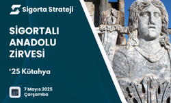 Sigortalı Anadolu Zirvesi 7 Mayıs’ta Kütahya’da gerçekleşecek