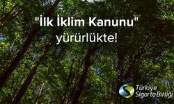İklim Kanunu, sigorta sektörüne yeni yükümlülükler getiriyor