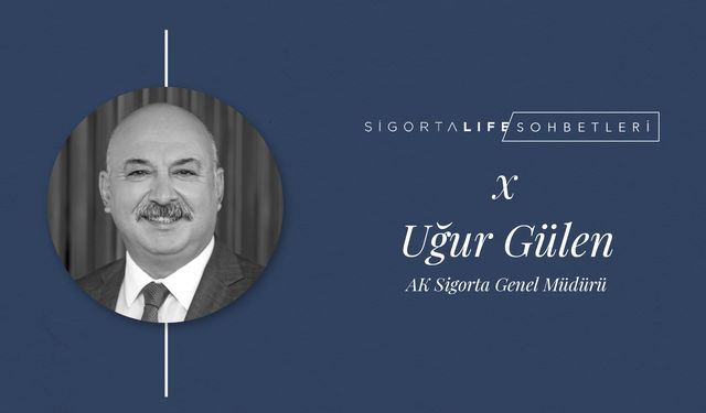 AK Sigorta Genel Müdürü Uğur Gülen, Sigorta Life Sohbetleri'nin konuğu oldu!