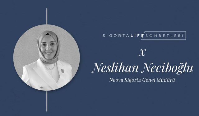 Neova Sigorta Genel Müdürü Neslihan Neciboğlu, Sigorta Life Sohbetleri'nin Konuğu Oldu!
