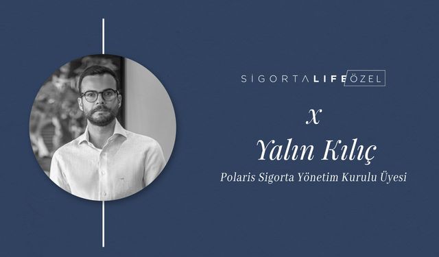 Polaris Sigorta Yönetim Kurulu Üyesi Yalın Kılıç, Sigorta Life Sohbetleri'nin Konuğu Oldu!