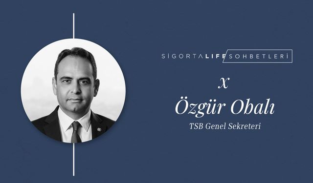 Sigorta Life Sohbetleri’nin bu bölümünde, TSB Genel Sekreteri Özgür Obalı konuğumuz oldu!