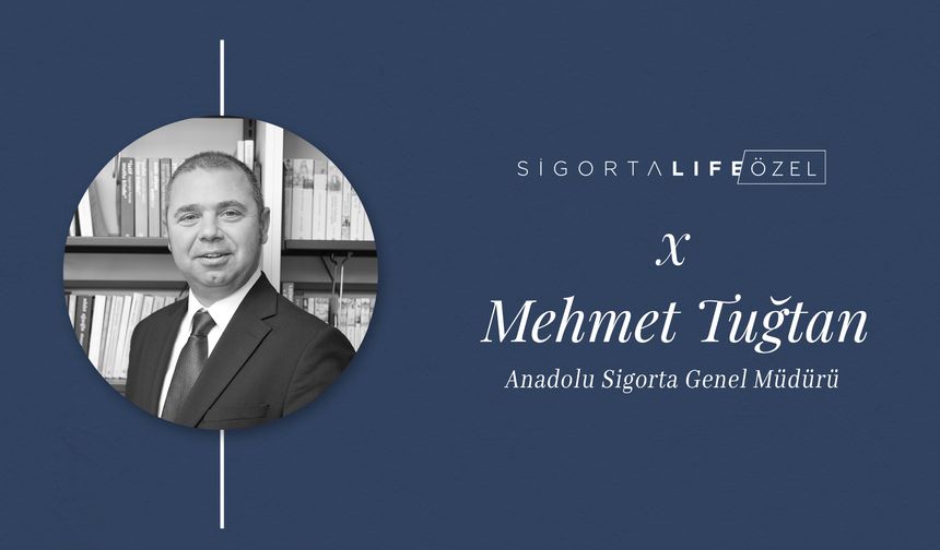 Anadolu Sigorta Genel Müdürü Mehmet Tuğtan, Sigorta Life Sohbetleri'nin Konuğu Oldu!