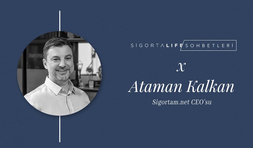 Sigortam.net CEO’su Ataman Kalkan, Sigorta Life Sohbetleri'nin Konuğu Oldu!