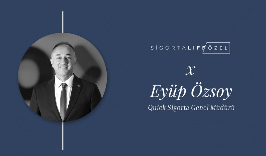 Quick Sigorta Genel Müdürü Eyüp Özsoy, Sigorta Life’ın Özel Konuğu Oldu!