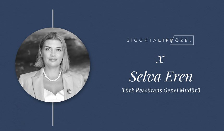Türk Reasürans Genel Müdürü Selva Eren, Sigorta Life’ın Özel Konuğu Oldu!