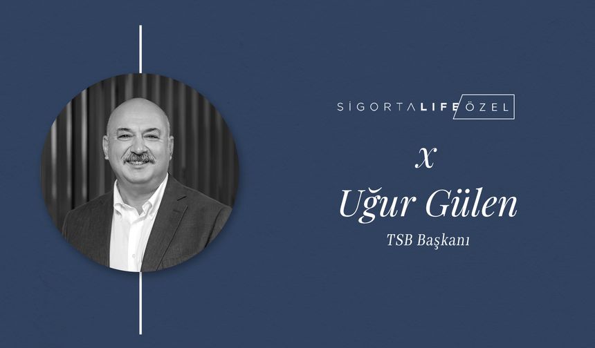 TSB Başkanı Uğur Gülen, Sigorta Life'ın Özel Konuğu Oldu!