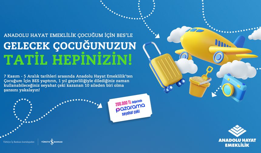 Çocuğum için BES Yaptıranların, Çocuğuyla Tatili Anadolu Hayat Emeklilik’ten
