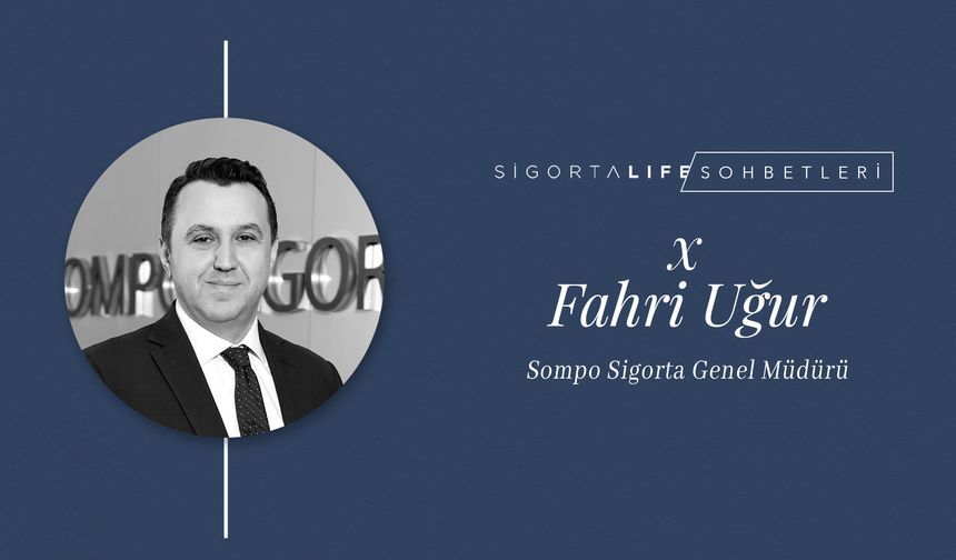 Sompo Sigorta Genel Müdürü Fahri Uğur, Sigorta Life'ın Özel Konuğu Oldu!