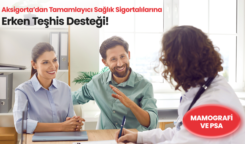 Aksigorta’dan Tamamlayıcı Sağlık Sigortalılarına erken teşhis desteği