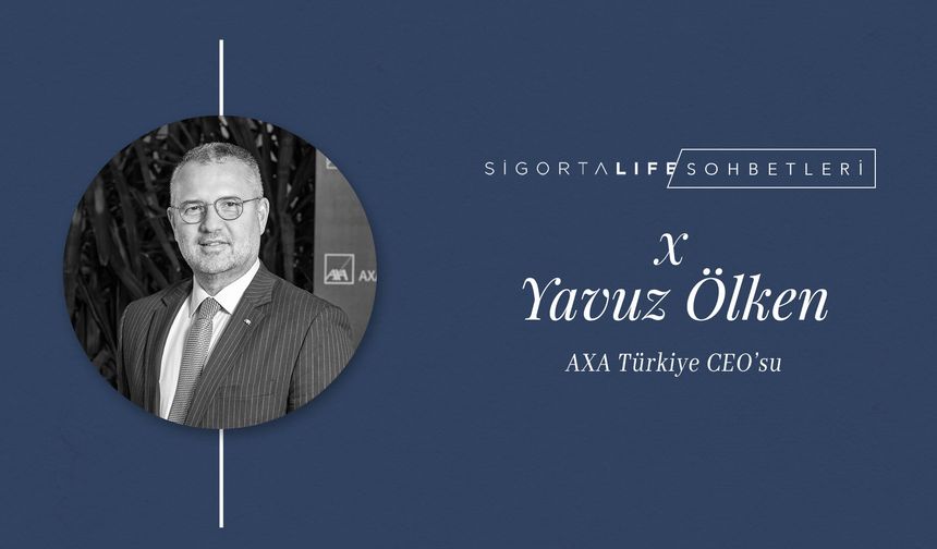 AXA Türkiye CEO'su Yavuz Ölken, Sigorta Life'ın Özel Konuğu Oldu!