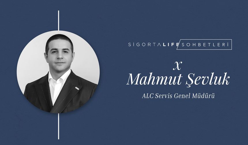 ALC Servis Genel Müdürü Mahmut Şevluk, Sigorta Life'ın Özel Konuğu Oldu!