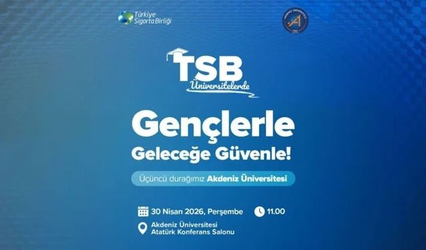 TSB ile “Üniversitelerde Sigorta Buluşmaları” yarın Akdeniz Üniversitesi’nde