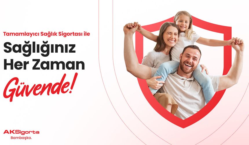 Aksigorta, Tamamlayıcı Sağlık Sigortası ile her an yanınızda