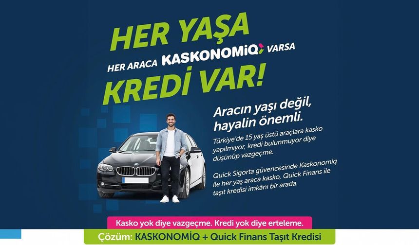 Artan risklere karşı yeni güvence:  Quick’ten 10 yaş üstü araçlara KASKONOMIQ destekli kredi hamlesi