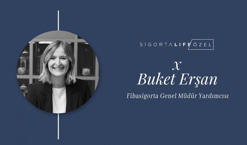 Fibasigorta Genel Müdür Yardımcısı Buket Erşan, Sigorta Life'ın Özel Konuğu Oldu!