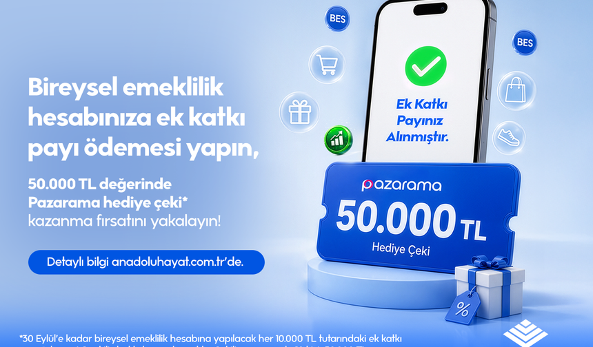 Geleceğine ek katkı payı ile yatırım yapanlara Anadolu Hayat Emeklilik'ten 50 Bin TL değerinde hediye çeki şansı