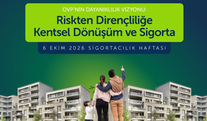 Sigortacılık Haftası’nda “OVP’nin Dayanıklılık Vizyonu” ele alınacak