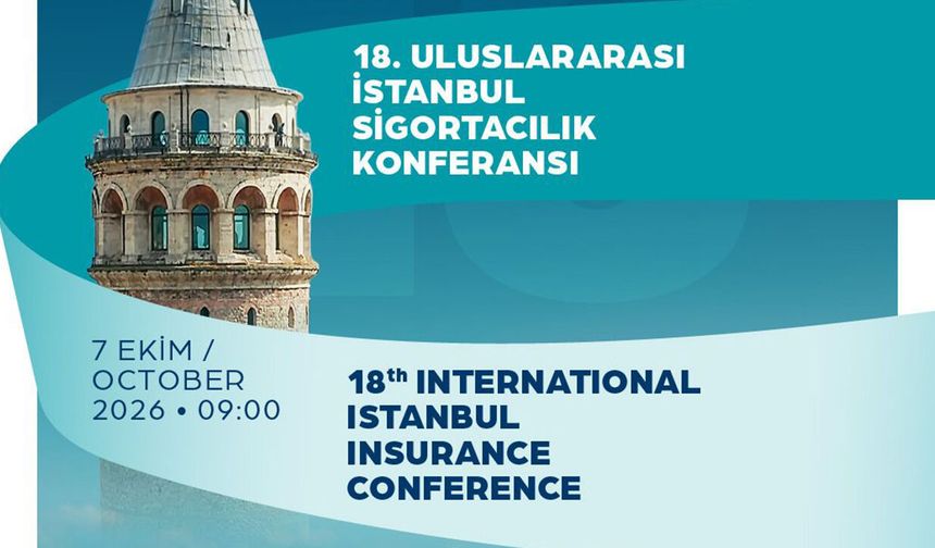 18. Uluslararası İstanbul Sigortacılık Konferansı 7 Ekim’de gerçekleşecek
